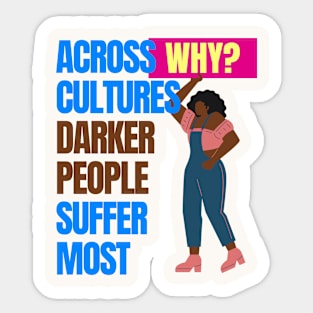 Across cultures darker people suffer the most WHY? Sticker